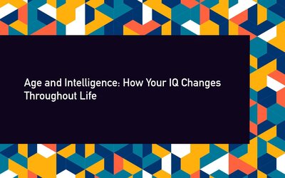 Age and Intelligence: How Your IQ Changes Throughout Life