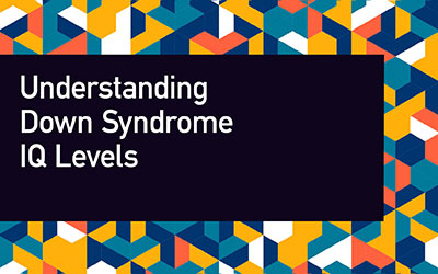 Down Syndrome IQ Levels Explained