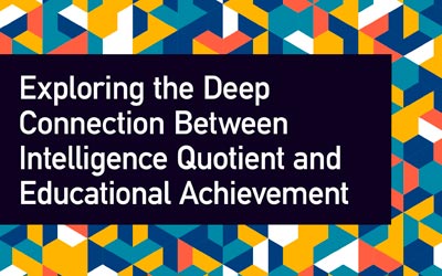 Exploring the Deep Connection Between IQ and Educational Achievement