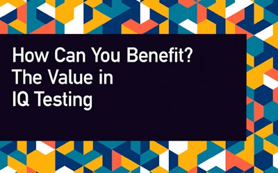 How Can You Benefit? The Value in IQ Testing